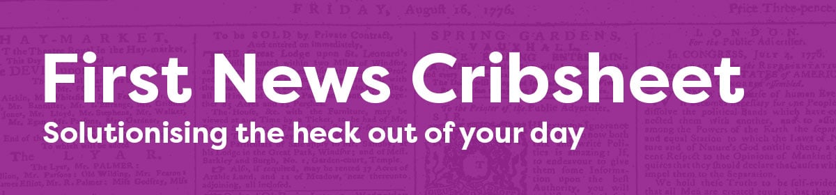 First News Cribsheet